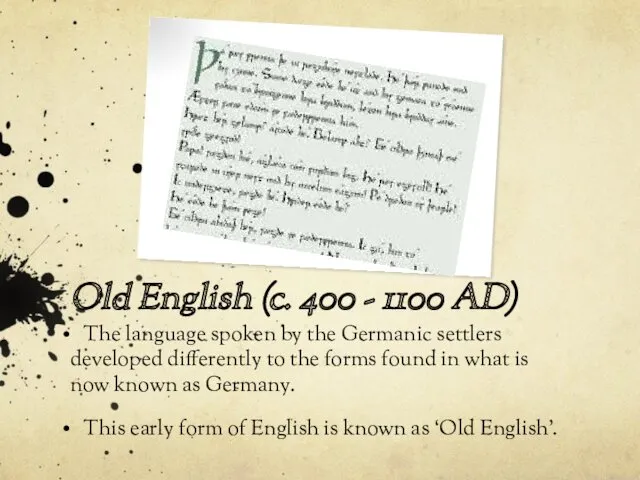 Old English (c. 400 - 1100 AD) The language spoken