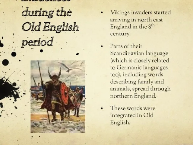 Influences during the Old English period Vikings invaders started arriving