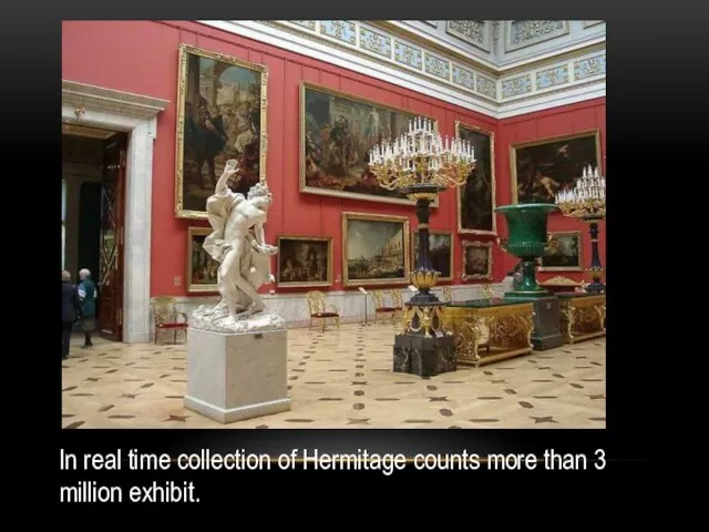 In real time collection of Hermitage counts more than 3 million exhibit.