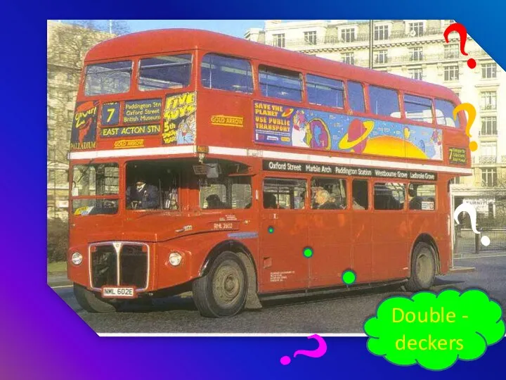 Double - deckers ? ? ? ?