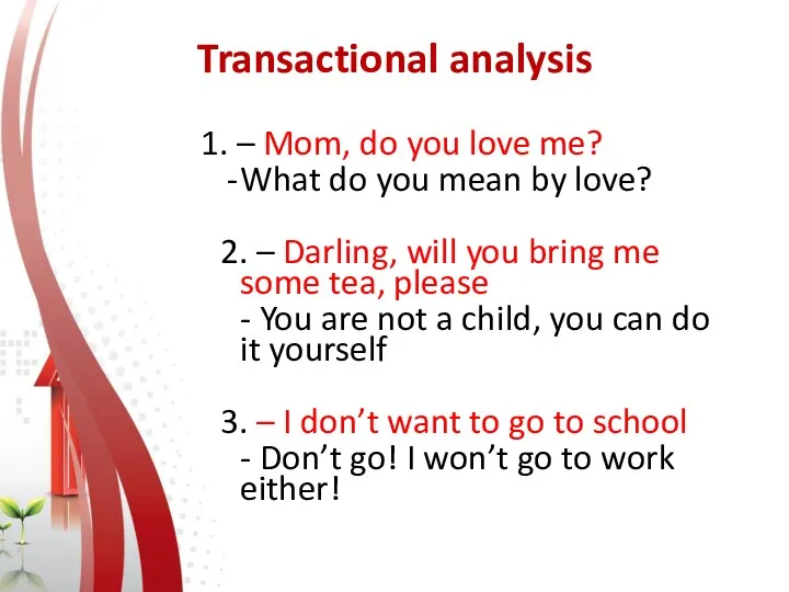 Transactional analysis 1. – Mom, do you love me? What