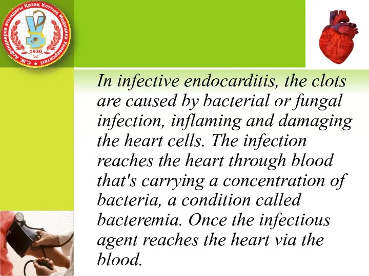 In infective endocarditis, the clots are caused by bacterial or