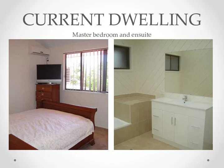 CURRENT DWELLING Master bedroom and ensuite