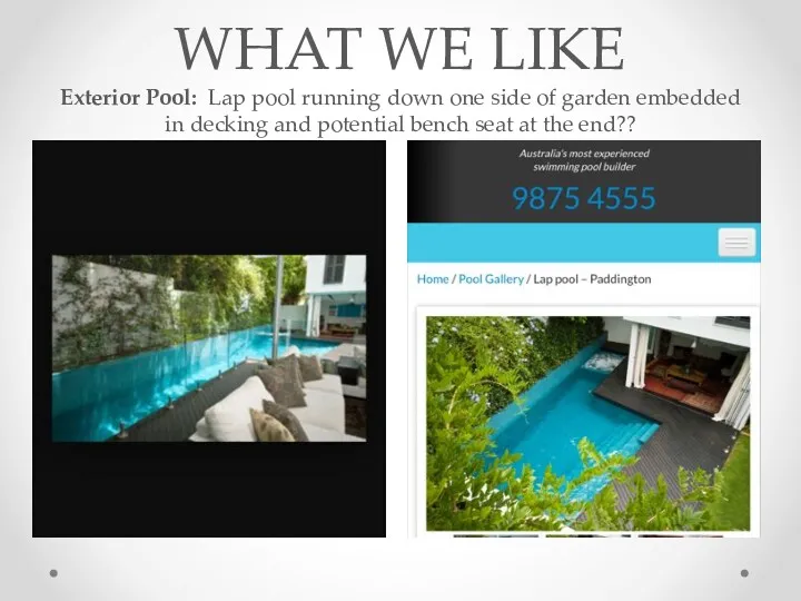 WHAT WE LIKE Exterior Pool: Lap pool running down one side of garden