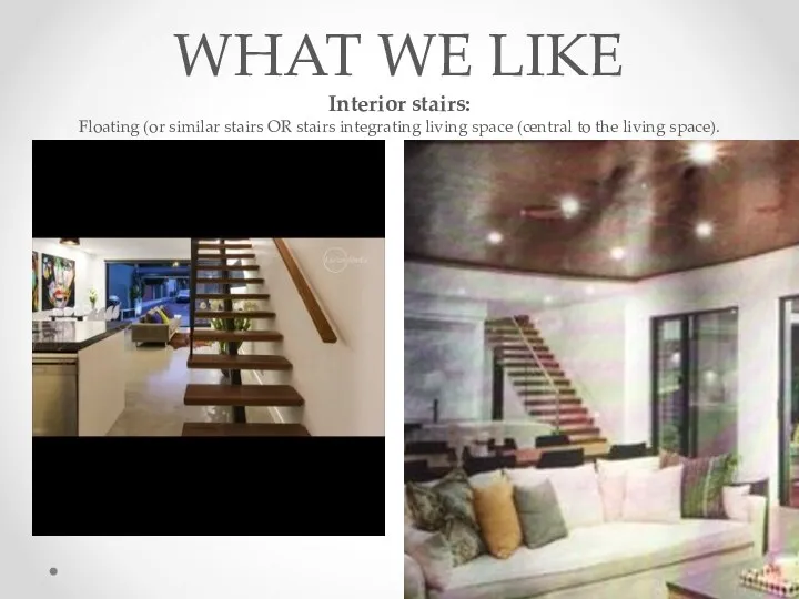 WHAT WE LIKE Interior stairs: Floating (or similar stairs OR