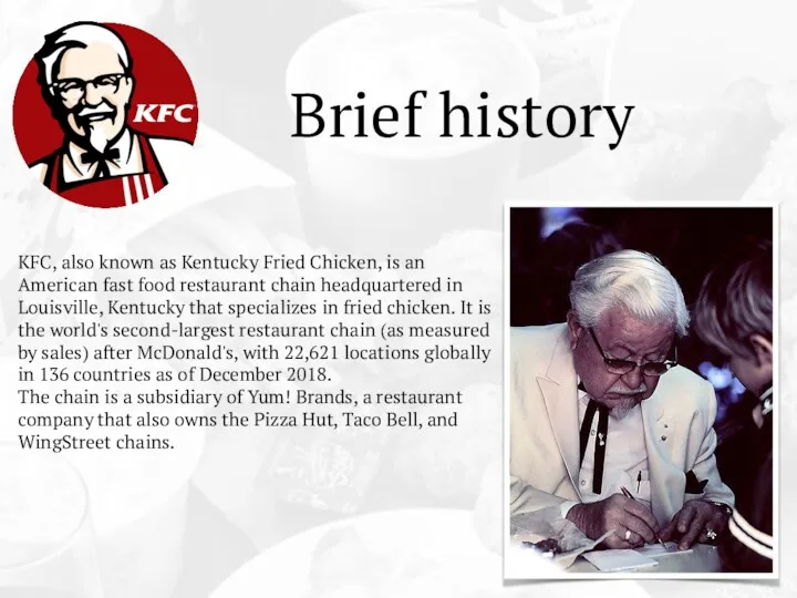 Brief history KFC, also known as Kentucky Fried Chicken, is an American fast