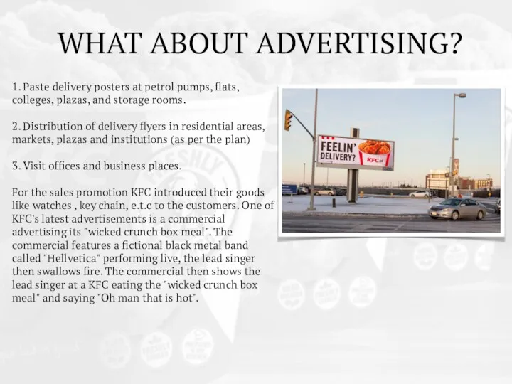 WHAT ABOUT ADVERTISING? 1. Paste delivery posters at petrol pumps, flats, colleges, plazas,