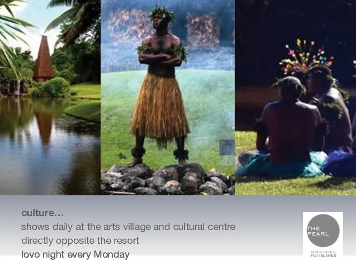 culture… shows daily at the arts village and cultural centre