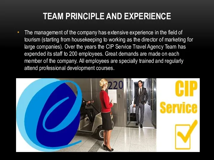 TEAM PRINCIPLE AND EXPERIENCE The management of the company has extensive experience in