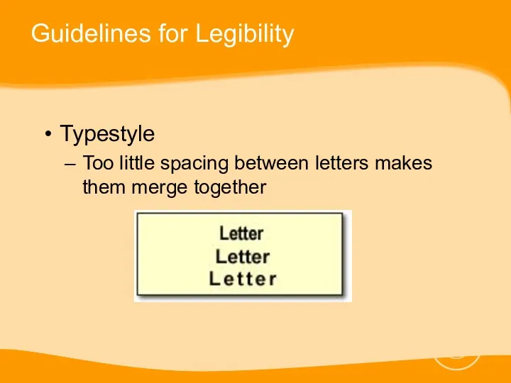 Guidelines for Legibility Typestyle Too little spacing between letters makes them merge together