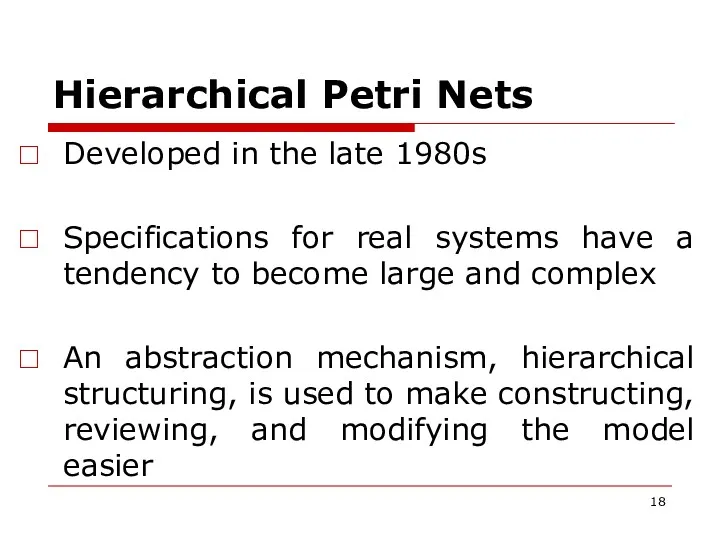 Hierarchical Petri Nets Developed in the late 1980s Specifications for