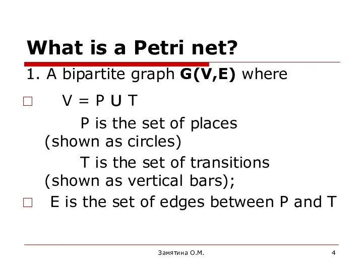 What is a Petri net? 1. A bipartite graph G(V,E)