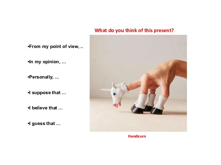 What do you think of this present? Handicorn From my