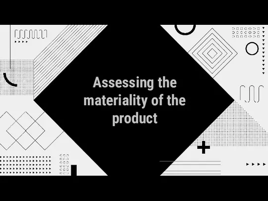 Assessing the materiality of the product