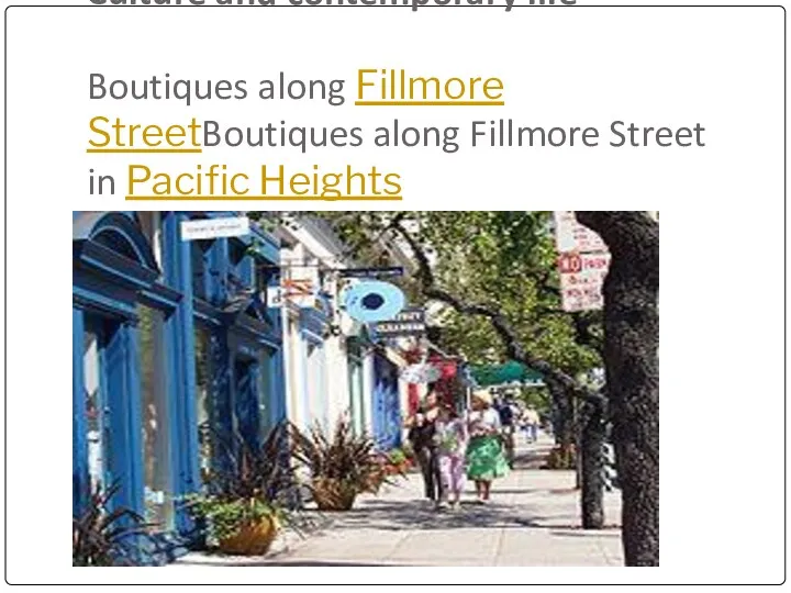 Culture and contemporary life Boutiques along Fillmore StreetBoutiques along Fillmore Street in Pacific Heights