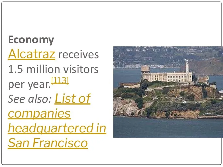 Economy Alcatraz receives 1.5 million visitors per year.[113] See also: