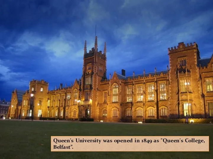 Queen's University was opened in 1849 as "Queen's College, Belfast”.