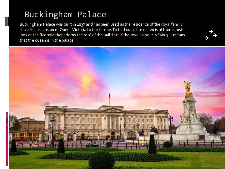 Buckingham Palace Buckingham Palace was built in 1837 and has