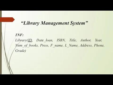 1NF: Library(ID, Date_loan, ISBN, Title, Author, Year, Num_of_books, Press, F_name,