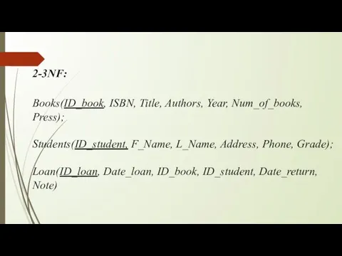 2-3NF: Books(ID_book, ISBN, Title, Authors, Year, Num_of_books, Press); Students(ID_student, F_Name,