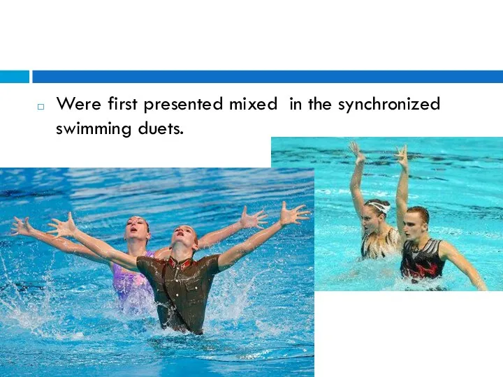 Were first presented mixed in the synchronized swimming duets.