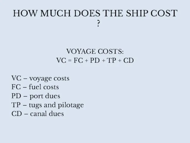 HOW MUCH DOES THE SHIP COST ? VOYAGE COSTS: VC