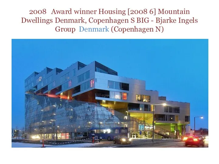 2008 Award winner Housing [2008 6] Mountain Dwellings Denmark, Copenhagen