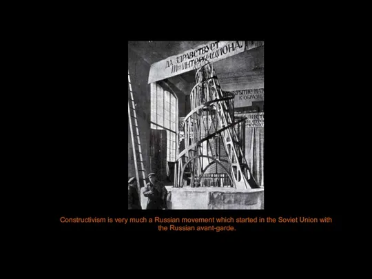 Constructivism is very much a Russian movement which started in the Soviet Union