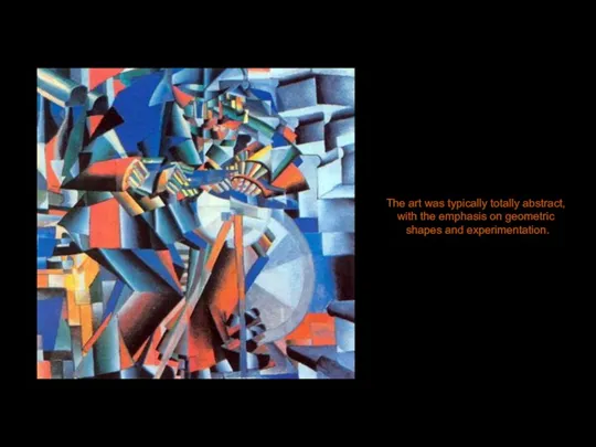 The art was typically totally abstract, with the emphasis on geometric shapes and experimentation.