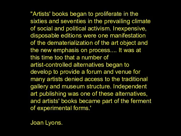 "Artists' books began to proliferate in the sixties and seventies in the prevailing