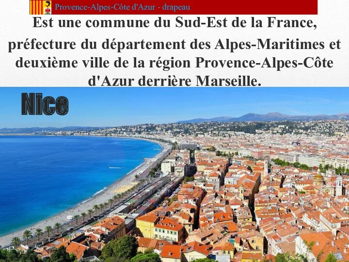 Nice Est une commune du Sud-Est de la France, préfecture