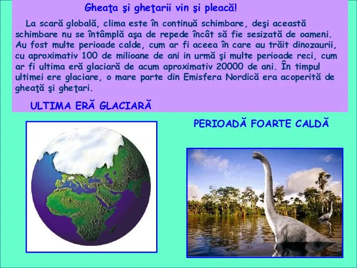 Gheaţa şi gheţarii vin şi pleacă! La scară globală, clima