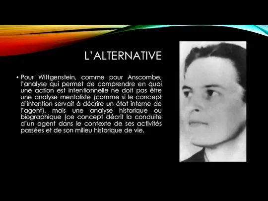 L’ALTERNATIVE Pour Wittgenstein, comme pour Anscombe, l’analyse qui permet de