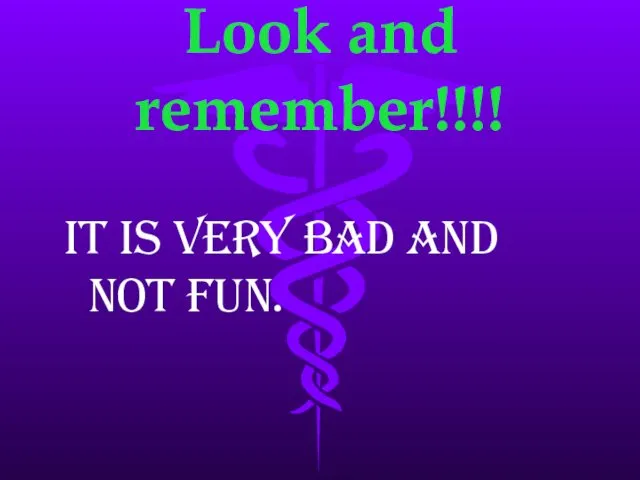 Look and remember!!!! It is very bad and not fun.