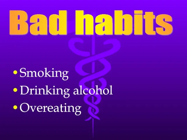 Bad habits Smoking Drinking alcohol Overeating