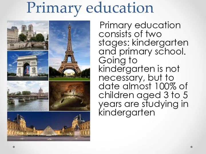 Primary education Primary education consists of two stages: kindergarten and