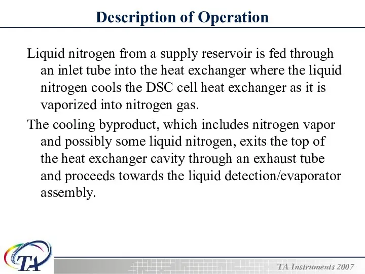Description of Operation Liquid nitrogen from a supply reservoir is fed through an
