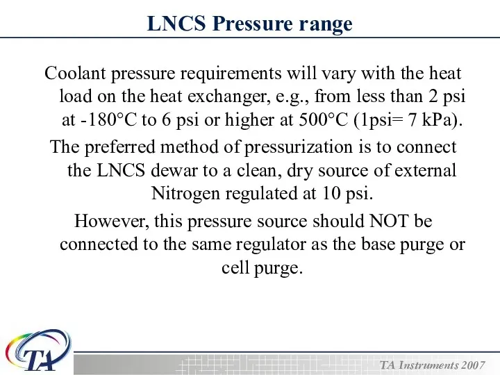LNCS Pressure range Coolant pressure requirements will vary with the heat load on