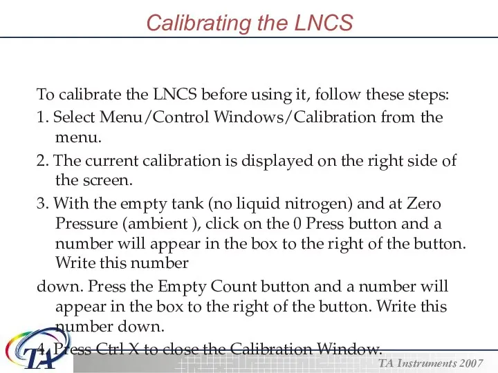Calibrating the LNCS To calibrate the LNCS before using it, follow these steps: