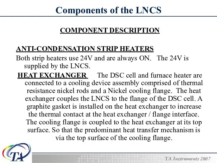 Components of the LNCS COMPONENT DESCRIPTION ANTI-CONDENSATION STRIP HEATERS Both strip heaters use