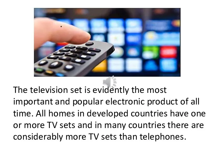 The television set is evidently the most important and popular electronic product of