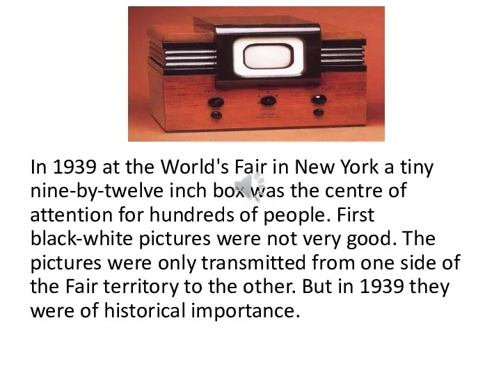 In 1939 at the World's Fair in New York a tiny nine-by-twelve inch