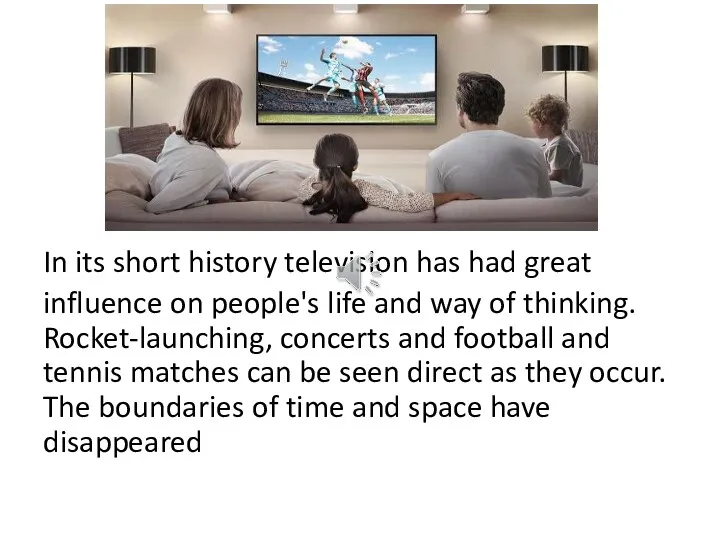 In its short history television has had great influence on people's life and