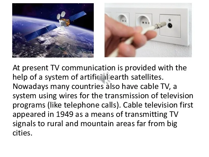 At present TV communication is provided with the help of a system of