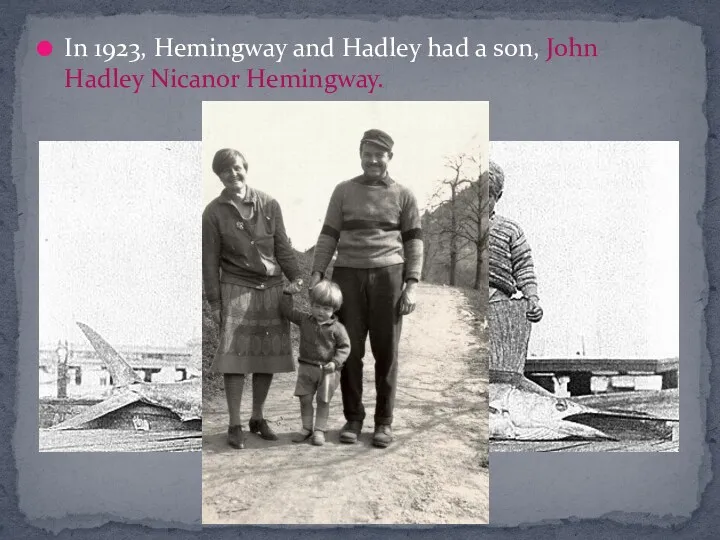 In 1923, Hemingway and Hadley had a son, John Hadley Nicanor Hemingway.