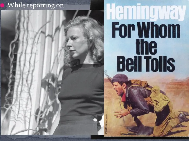 While reporting on the Spanish Civil War in 1937, Hemingway