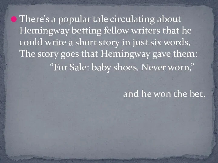 There’s a popular tale circulating about Hemingway betting fellow writers