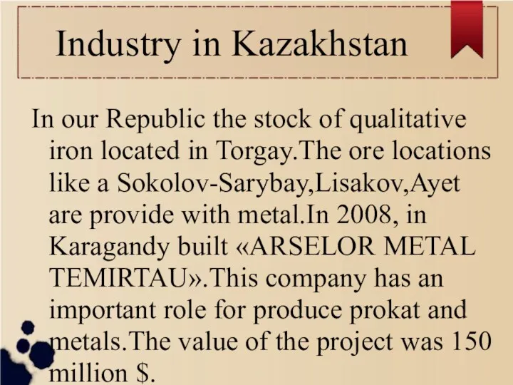 Industry in Kazakhstan In our Republic the stock of qualitative iron located in