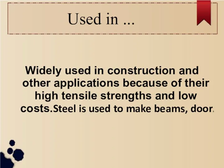 Used in ... Widely used in construction and other applications because of their