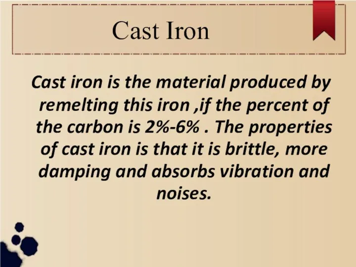 Cast Iron Cast iron is the material produced by remelting